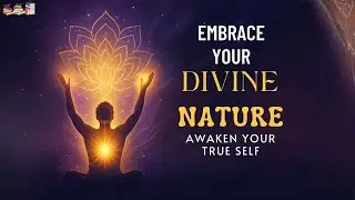How to Embrace Your Divine Nature (spiritual awakening)