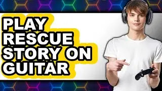 How to Play Rescue Story on Guitar 2025 - Full Guide