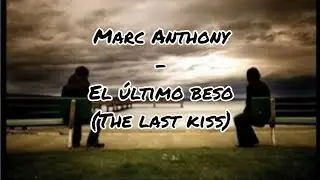 Marc Anthony - El último beso English lyrics