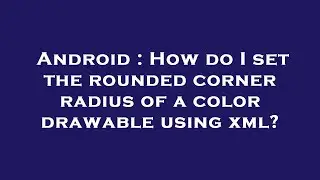 Android : How do I set the rounded corner radius of a color drawable using xml?