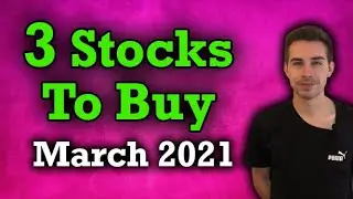 3 Stocks To Buy March 2021