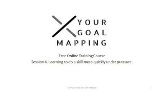 Session 4. Learning to do a skill more quickly under pressure.