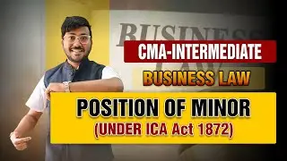 Position of Minor Under ICA Act 1872 // Business Law // CMA Inter // By CMA VARCHASWA DEWANGAN