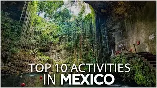 Top 10 Activities In Mexico (Best Places to Visit)- Travel Video