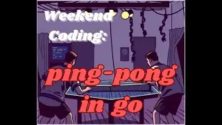 Coding ping-pong in go
