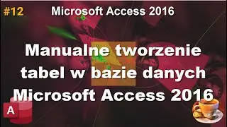 Podstawy Microsoft Access 2016: Tworzenie tabel w bazie danych MS Access