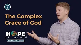 Message | The Complex Grace of God | Hope Till the End | David Sessions | October 6, 2024