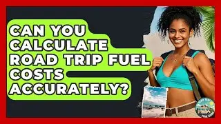 Can You Calculate Road Trip Fuel Costs Accurately? - Road Trip Tour Guide