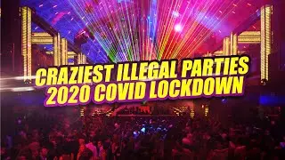 Craziest Illegal Parties During 2020 COVID Lockdown