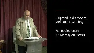 22 Nov 2025: 11h00 - Lr. Mornay du Plessis - Gegrond in die Woord. Gefokus op Sending - Erediens