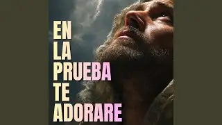 EN LA PRUEBA TE ADORARE