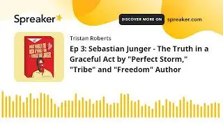 Ep 3: Sebastian Junger- The Truth in a Graceful Act by 