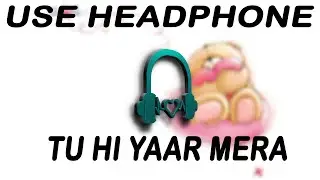 TU HI YAAR MERA 8D SONG REVERB PATI PATNI AUR WOH