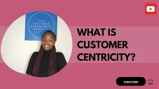 WHAT IS CUSTOMER CENTRICITY?