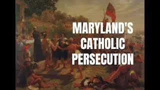 Maryland's Catholic Founding: The Jesuits and Persecution