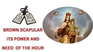 BROWN SCAPULAR ITS POWER AND NEED OF THE HOUR