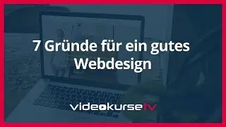 7 Gr&uuml;nde f&uuml;r ein gutes Webdesign