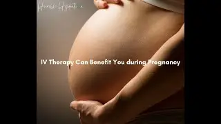 IV therapy for pregnancy near me- HUMBLE HYDRATION-IV Therapy Can Benefit You During Pregnancy