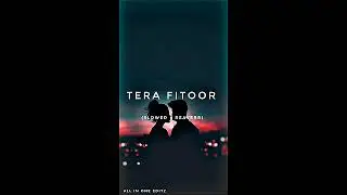 Tera Fitoor {slowed + reaverb} sad song