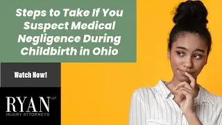 Steps to Take If You Suspect Medical Negligence During Childbirth in Ohio | Ryan Injury Attorneys
