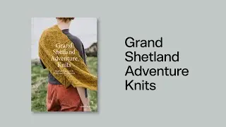 Grand Shetland Adventure Knits by Mary Jane Mucklestone and Gudrun Johnston