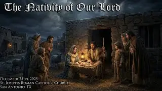 The Nativity of Our Lord  - Midnight Mass