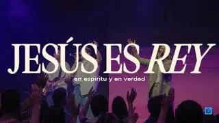Jesús es Rey (En vivo) - En Espíritu y En Verdad