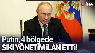 Putin, Ukrayna'dan İlhak Edilen B&ouml;lgelerde Sıkı Y&ouml;netim İlan Etti
