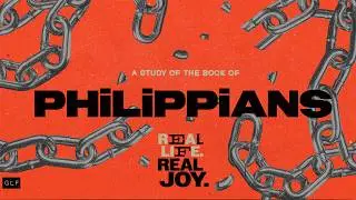 Philippians: Real Life, Real Joy