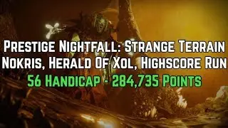 Destiny 2 - Prestige NF Strange Terrain Nokris High Score 284,735 (No Exploits) 56 Handicap