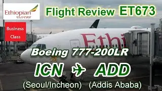 [Flight Review] Ethiopian Airlines B777-200LR ET673 Incheon to Addis Ababa