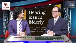 Lifestyle with Dr. Mobi featuring Dr. Jamil Ahmed... Topic: Hearing loss in Elderly.