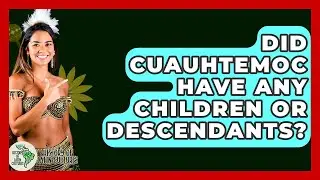 Did Cuauhtemoc Have Any Children Or Descendants? - History Of Latin Cultures