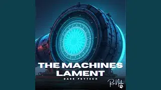 The Machines Lament (Dark Psytech)