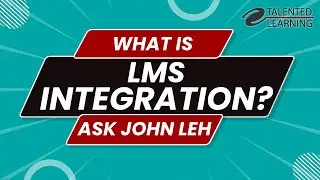 What Is LMS Integration? Ask John Leh - Talented Learning