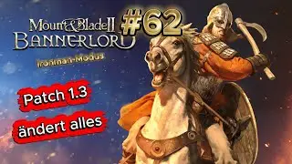Mount & Blade 2 Bannerlord Patch 1.3 - Es &auml;ndert sich alles - #62 #letsplay  #deutsch #ironman