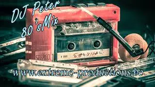 Dj Peter -  Extreme 80`s Hits Mix deel 1