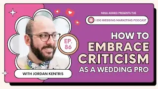 Ep. 86 | Embracing Criticism as a Wedding Pro with Jordan Kentris