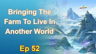 Bringing The Farm To Live In Another World - Episode 52: Chapters 2722 to 2773 - Audiobook