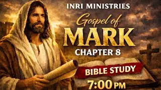 INRI MINISTRIES ✝️ MARK CHAPTER 8 BIBLE STUDY JAN 28 2026