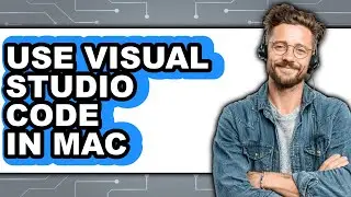 How to Use Visual Studio Code in Mac - Full Guide