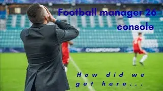 Football Manager 26 Console is painful