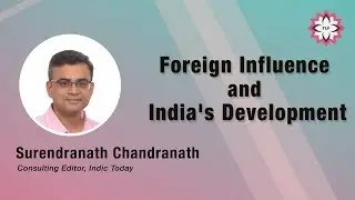 Foreign Influence and India's Development - A talk by Surendranath Chandranath