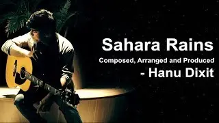 Hanu Dixit - Sahara Rains | Original | Available In YouTube Audio Library