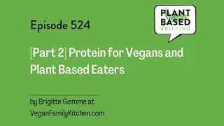 524: [Part 2] Protein for Vegans and Plant Based Eaters by Brigitte Gemme at VeganFamilyKitchen.com