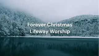 Forever Christmas by Lifeway Worship | Lyric video