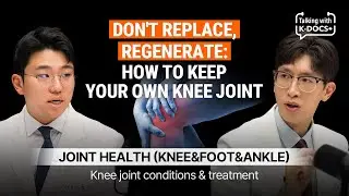 Don't Replace, Regenerate: How to Keep Your Own Knee Joint | Talking with K-DOCS+ EP15