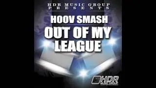 Out Of My League (Explicit) (Audio) Hoov Smash