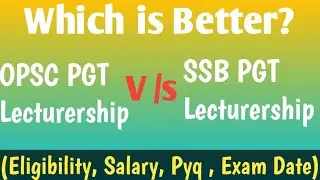 🔴 OPSC PGT LECTURER Vs SSB PGT LECTURER Which is better || Eligibility || Salary || Exam Date