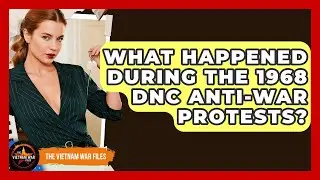What Happened During The 1968 DNC Anti-war Protests? - The Vietnam War Files
